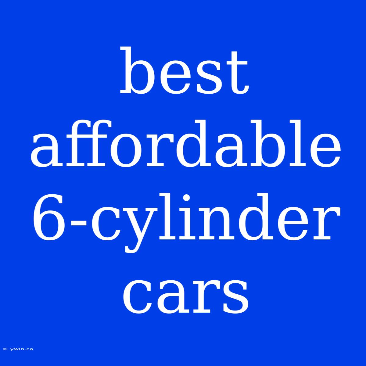 Best Affordable 6-cylinder Cars