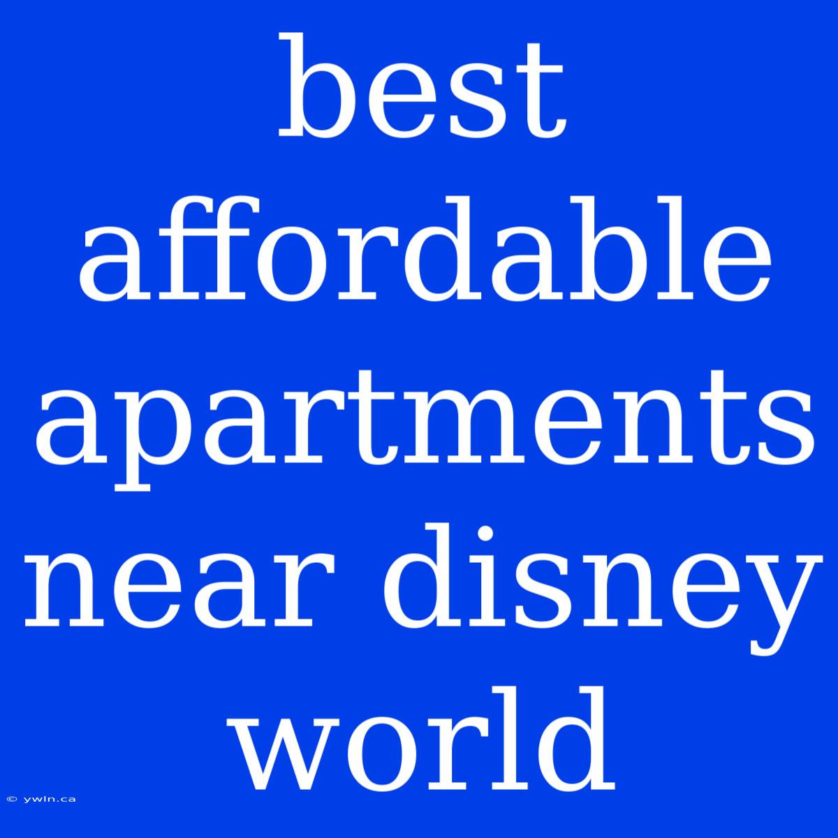 Best Affordable Apartments Near Disney World