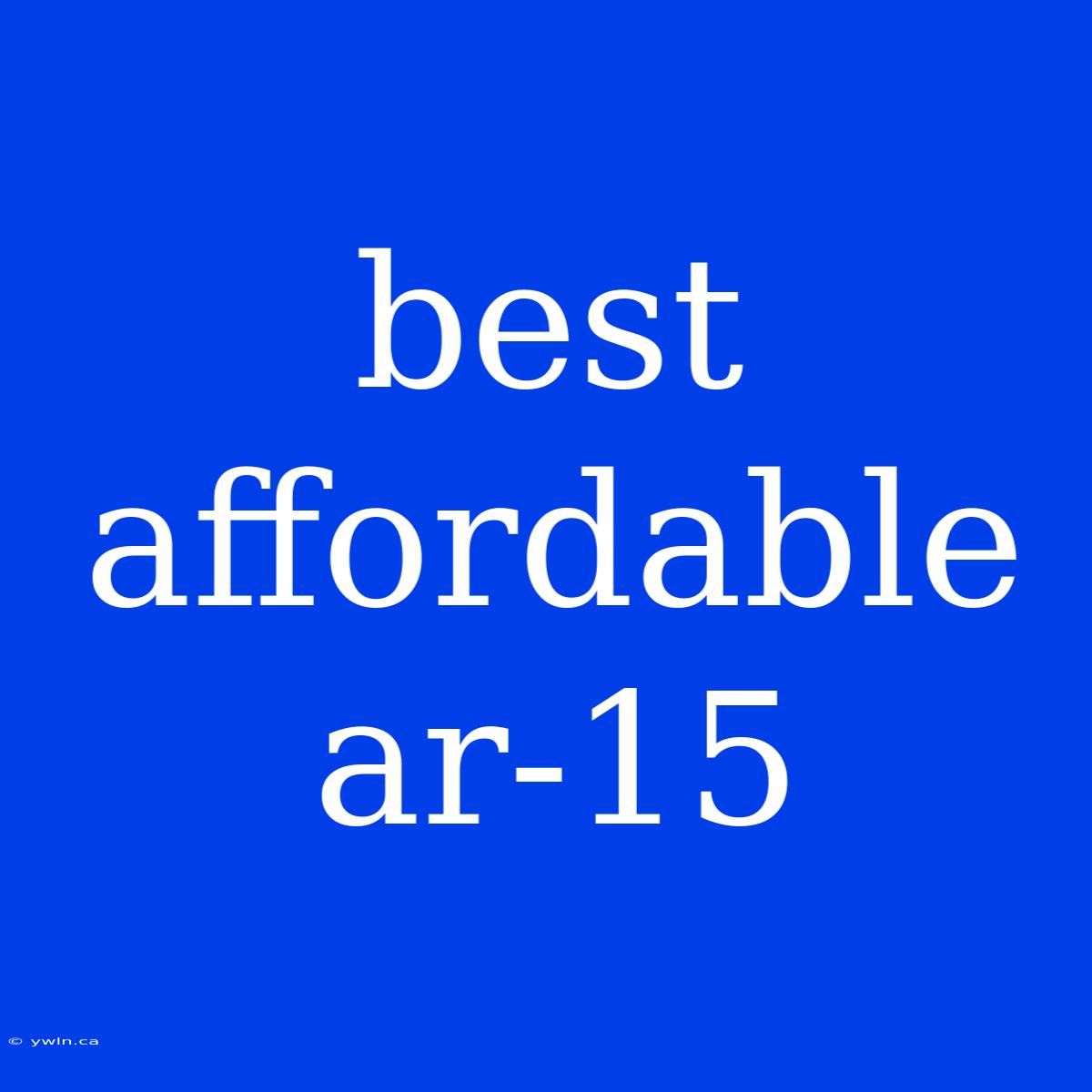 Best Affordable Ar-15