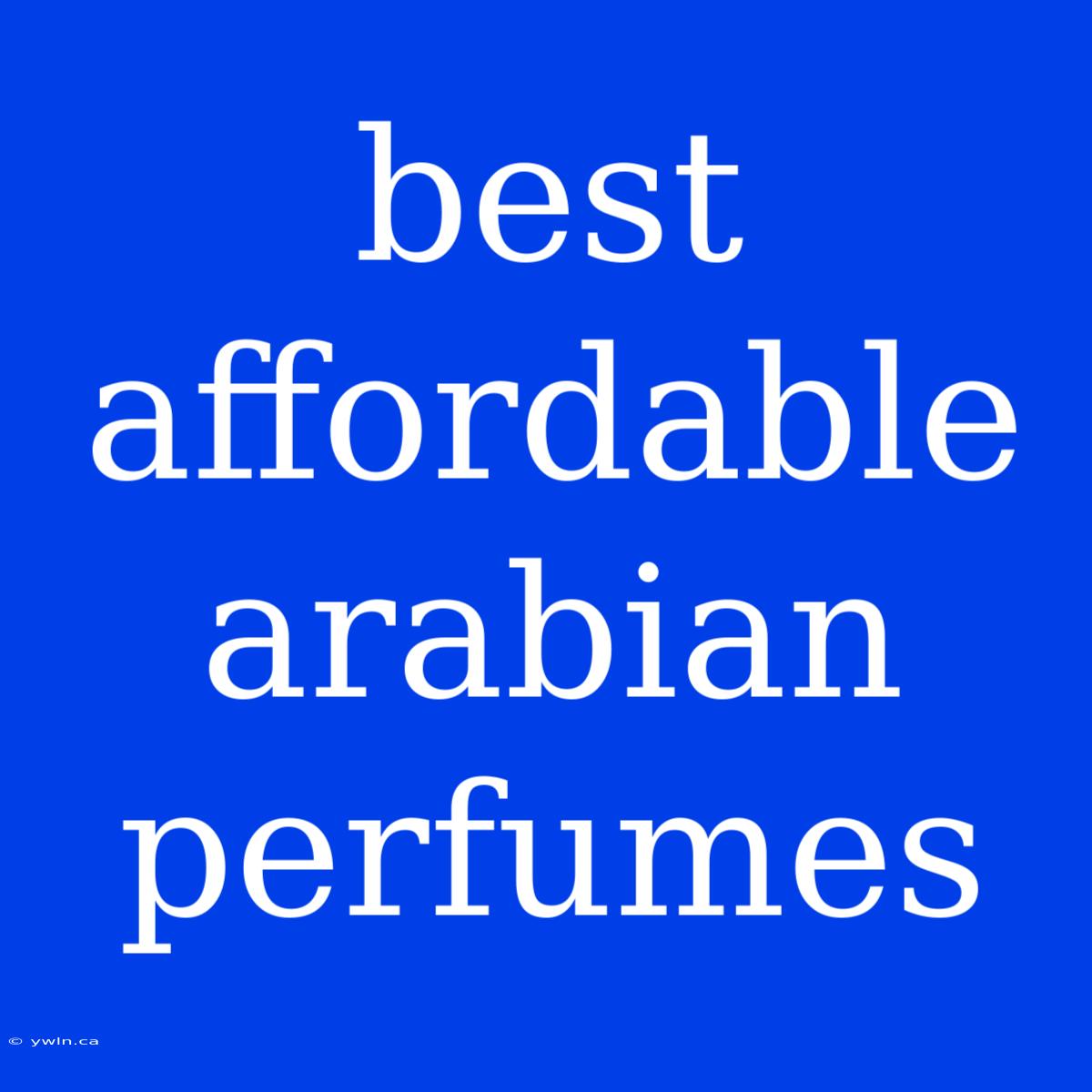 Best Affordable Arabian Perfumes