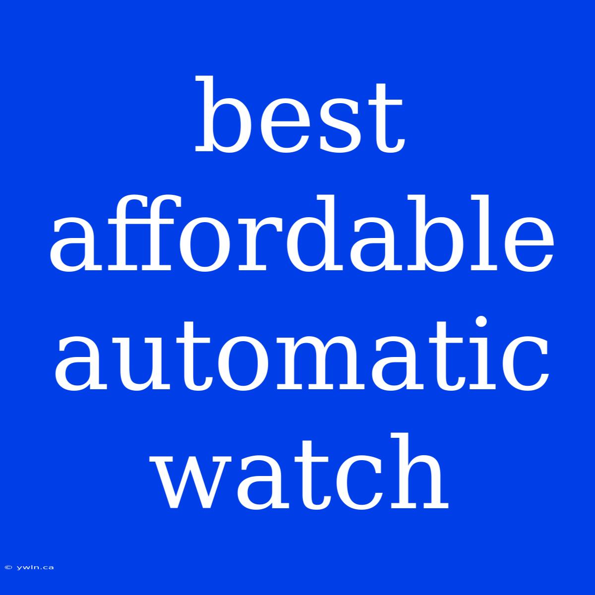 Best Affordable Automatic Watch