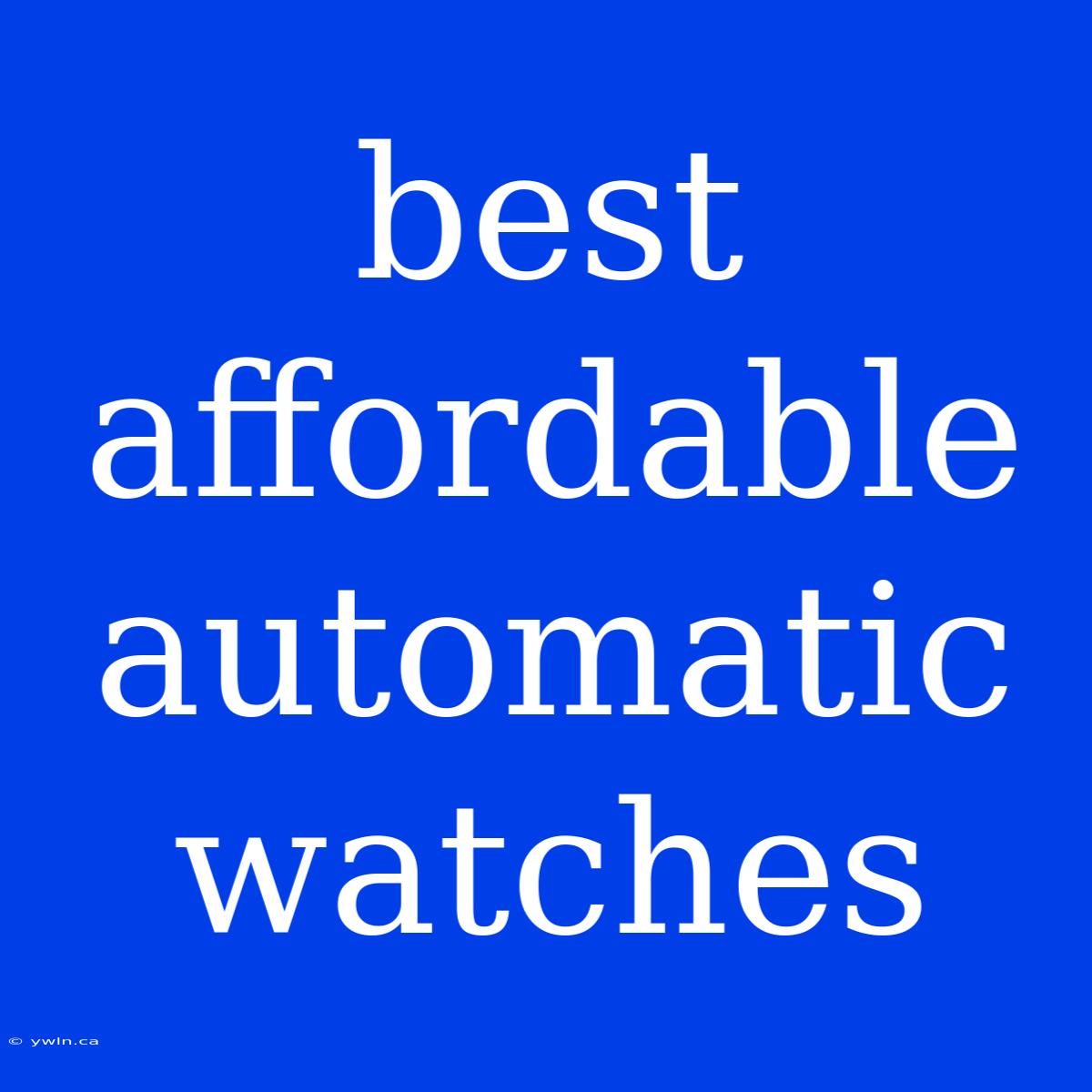 Best Affordable Automatic Watches