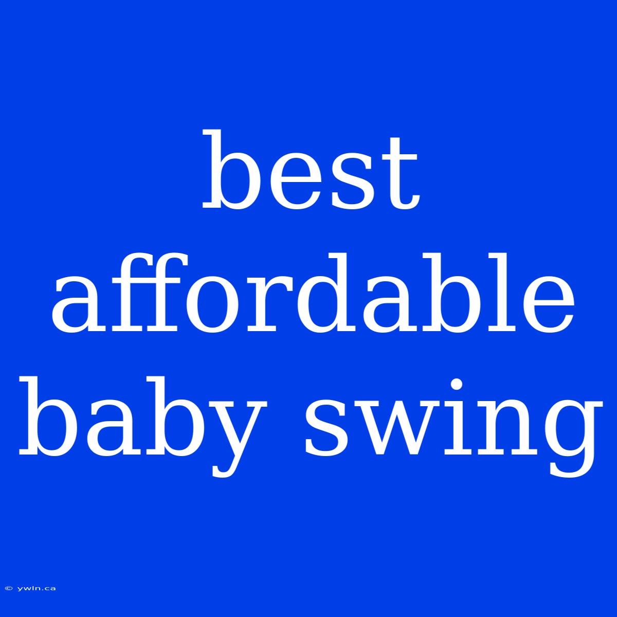 Best Affordable Baby Swing