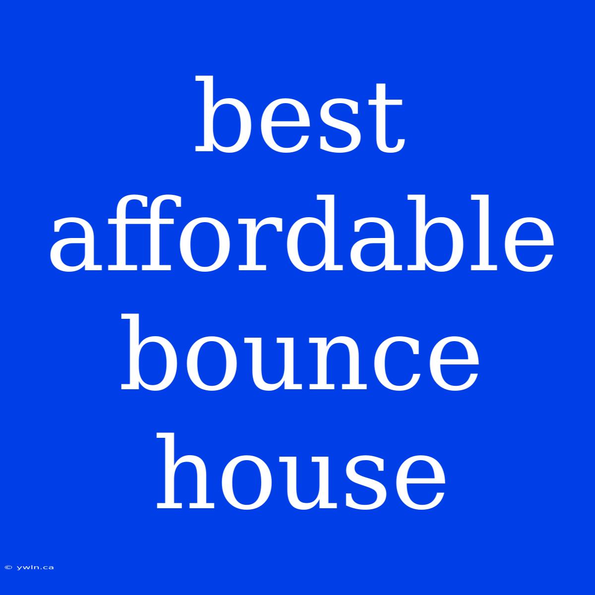 Best Affordable Bounce House