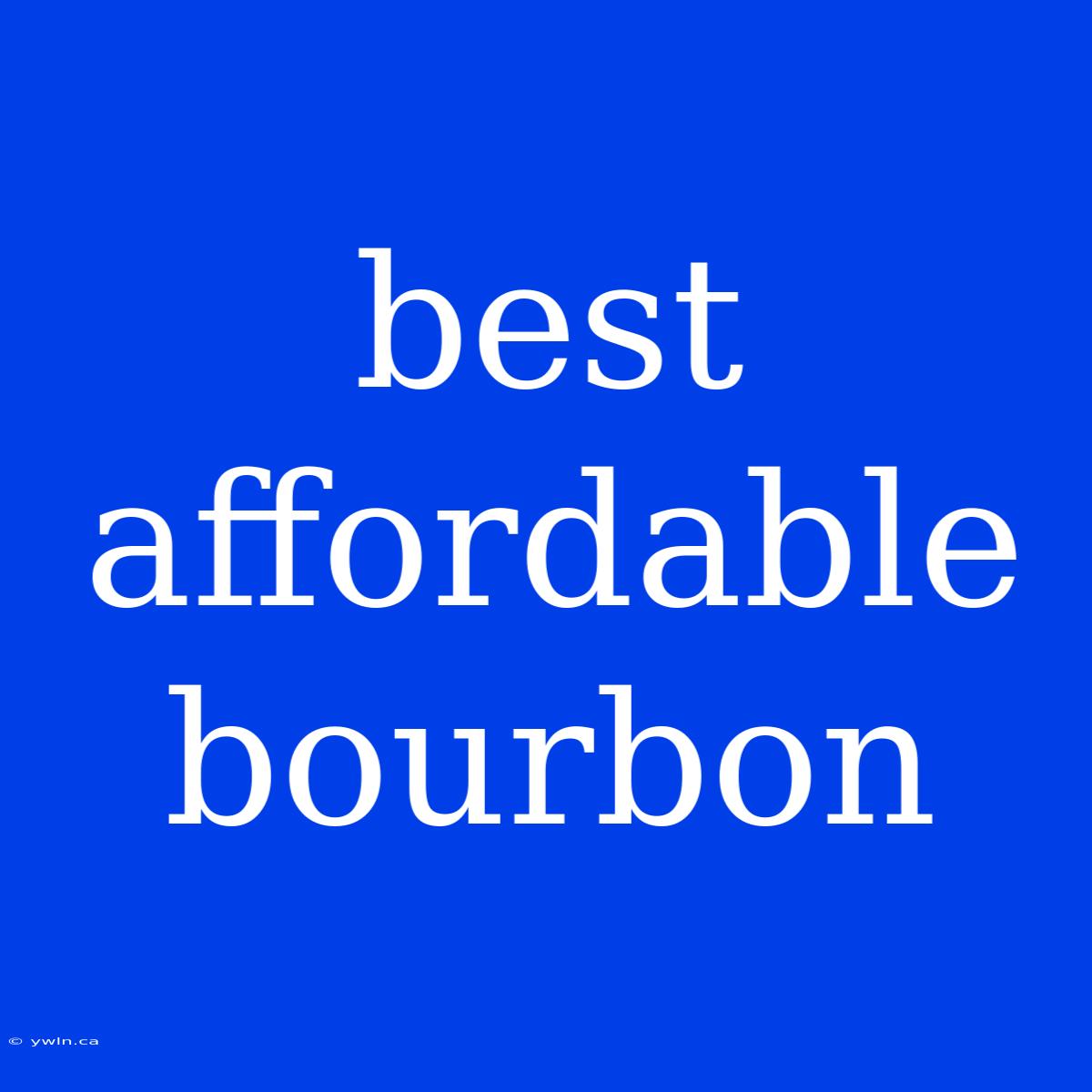 Best Affordable Bourbon