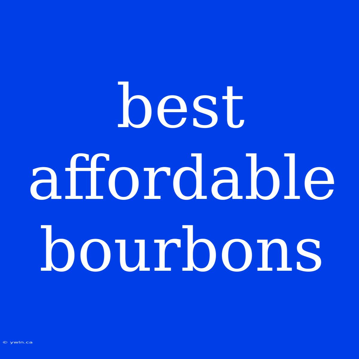 Best Affordable Bourbons