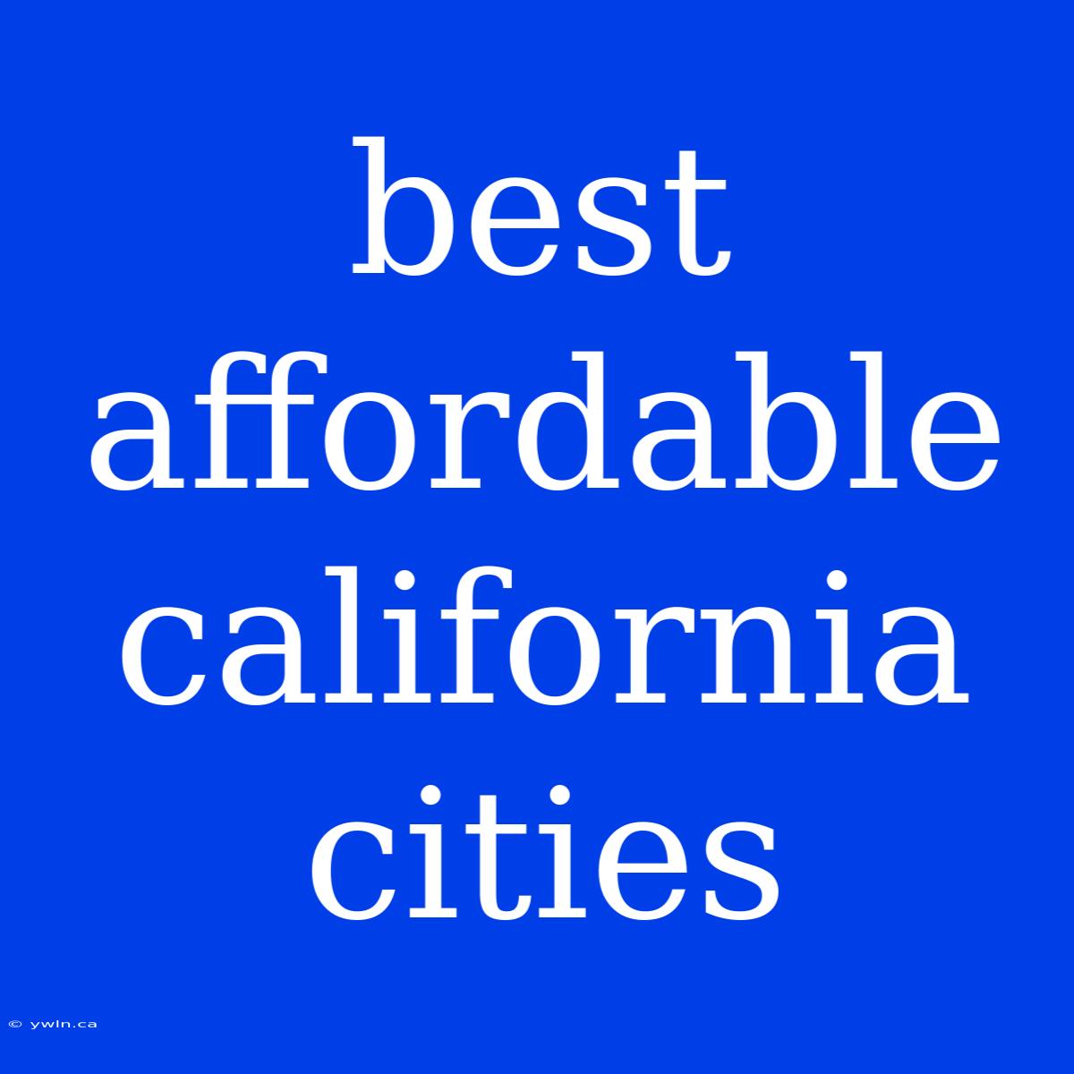 Best Affordable California Cities