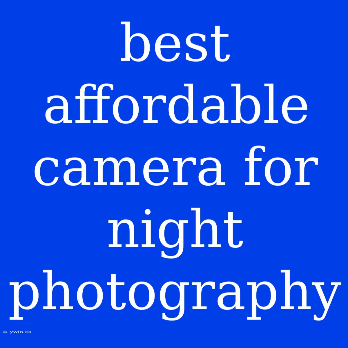 Best Affordable Camera For Night Photography