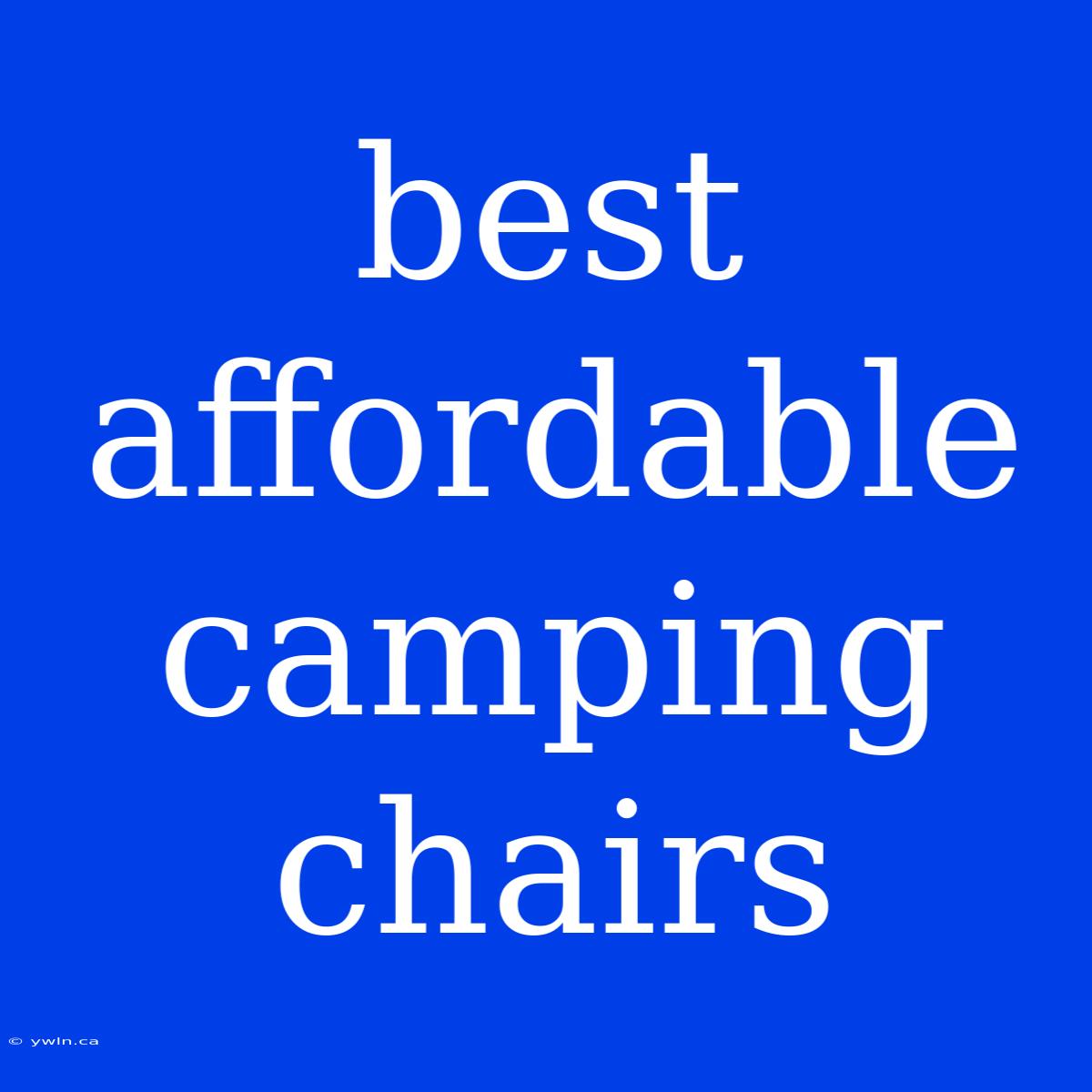 Best Affordable Camping Chairs