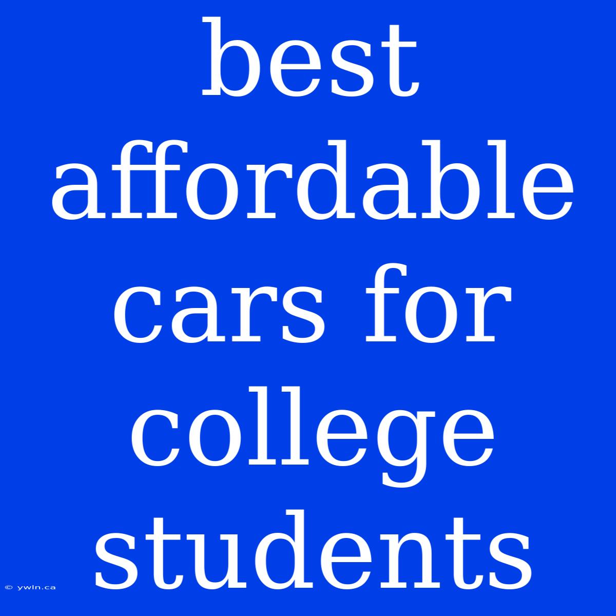 Best Affordable Cars For College Students