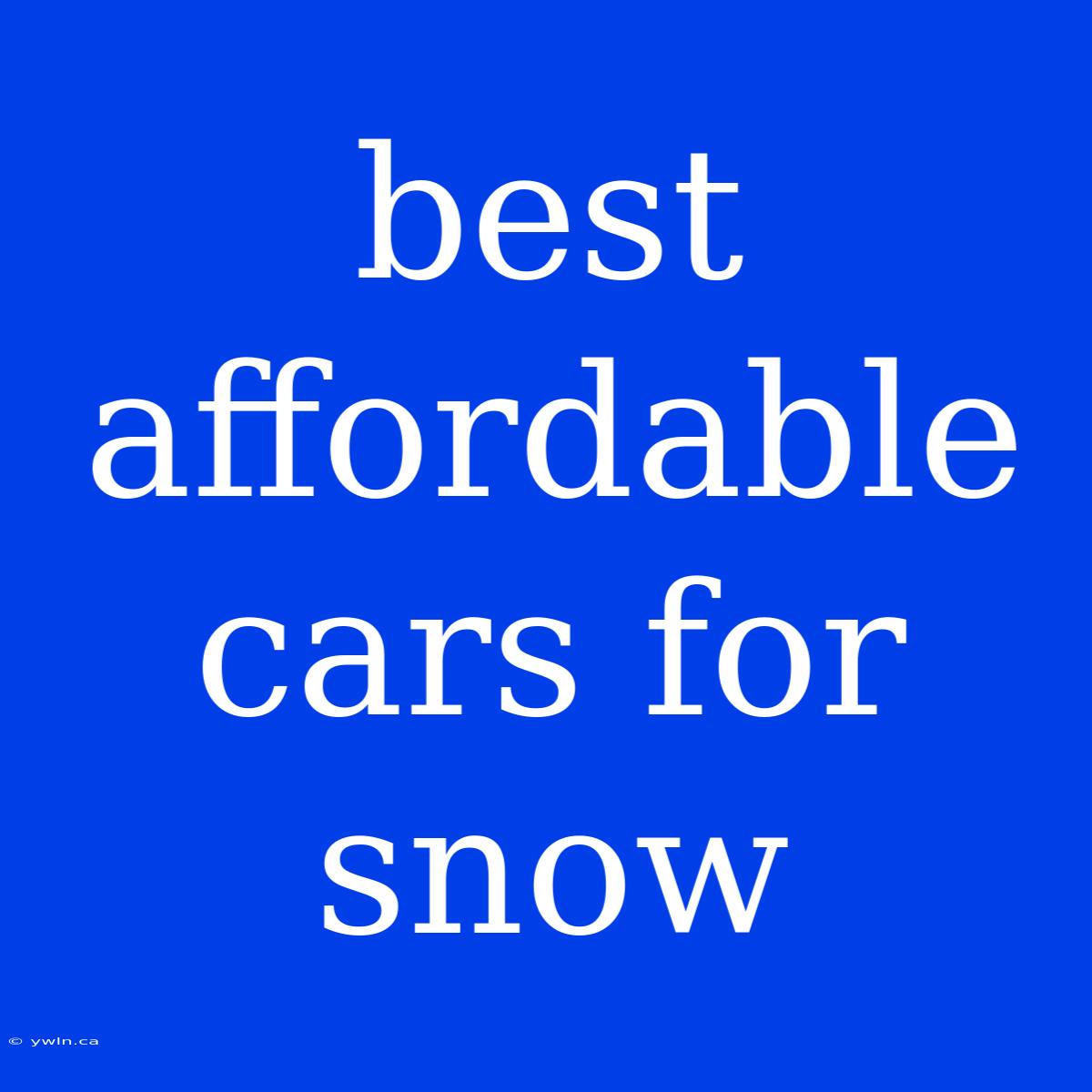 Best Affordable Cars For Snow