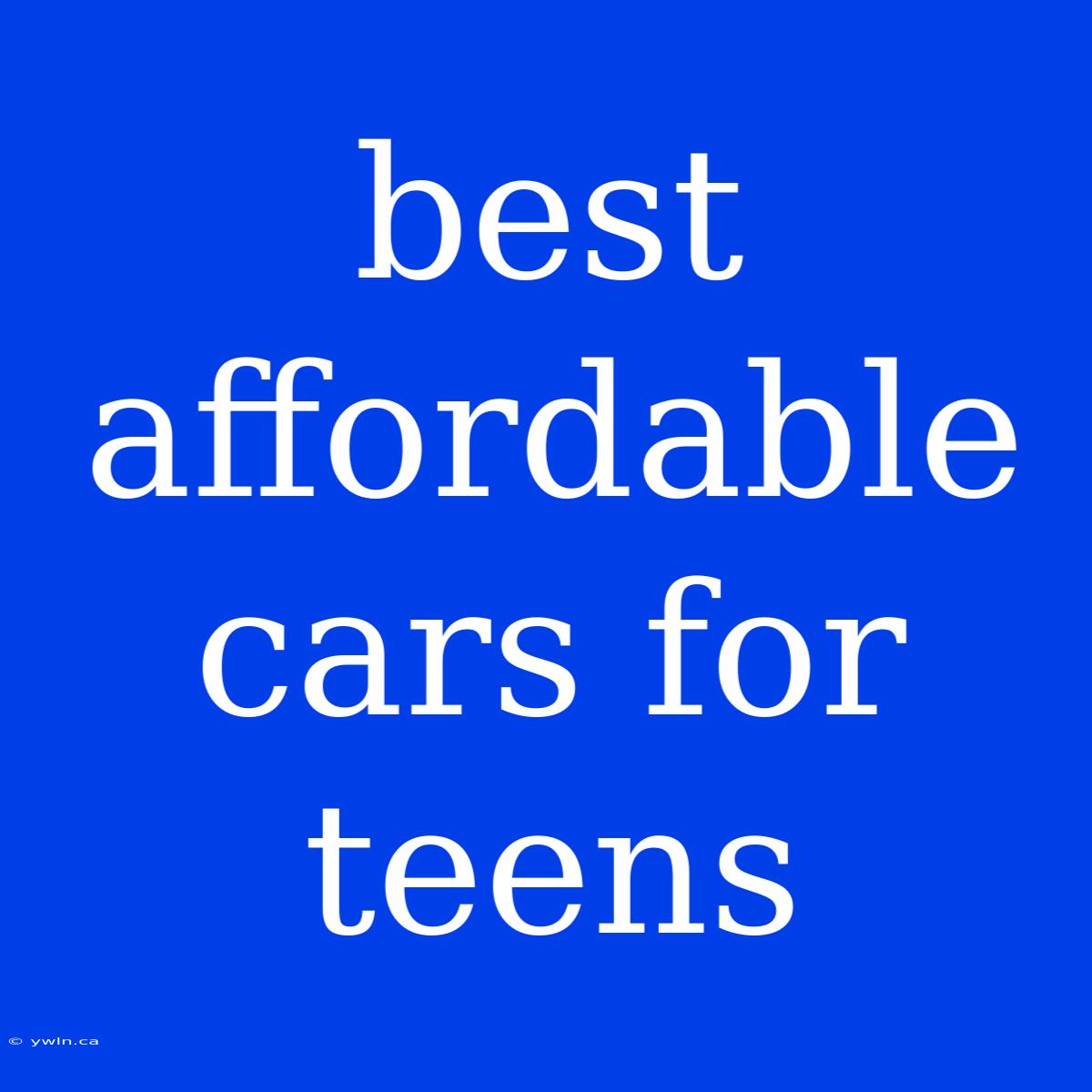 Best Affordable Cars For Teens