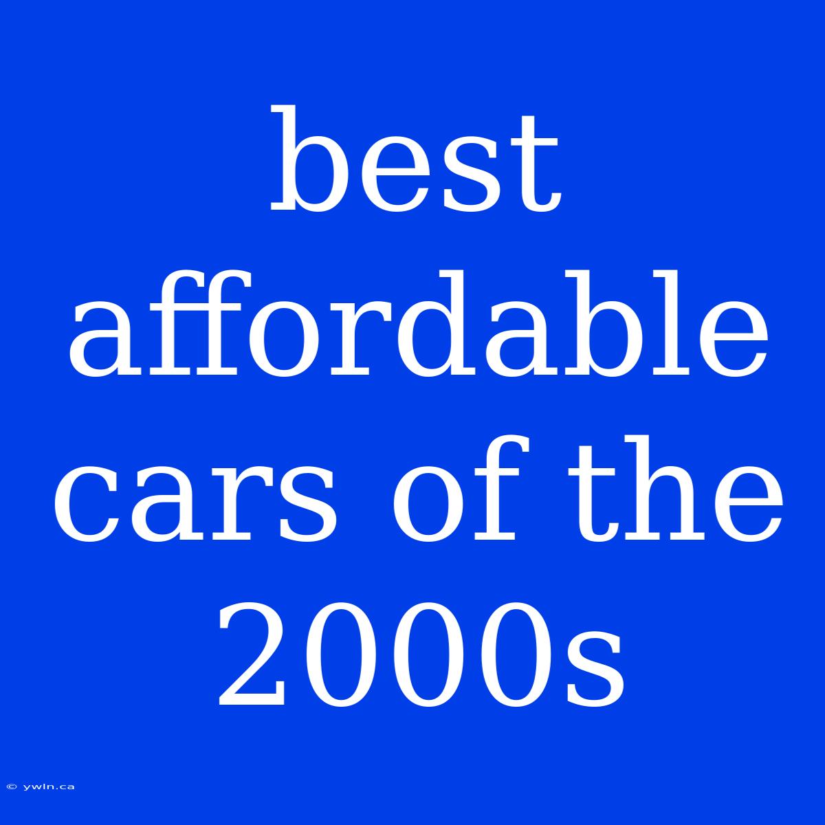 Best Affordable Cars Of The 2000s