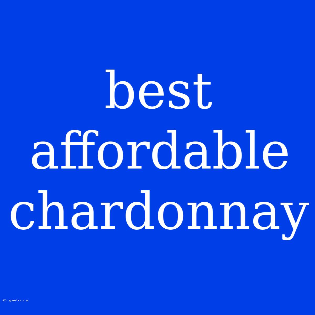 Best Affordable Chardonnay