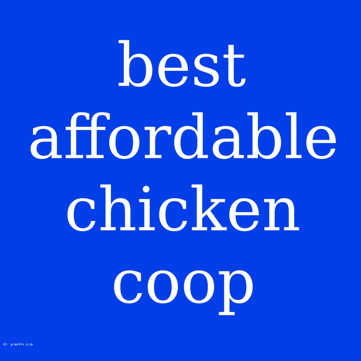 Best Affordable Chicken Coop