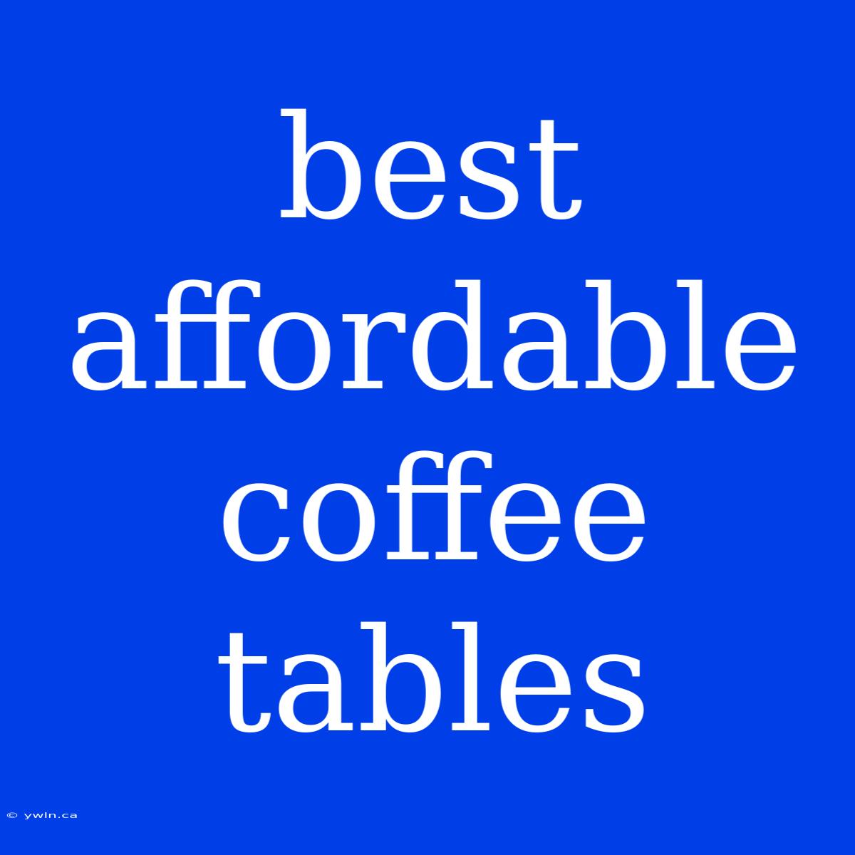 Best Affordable Coffee Tables