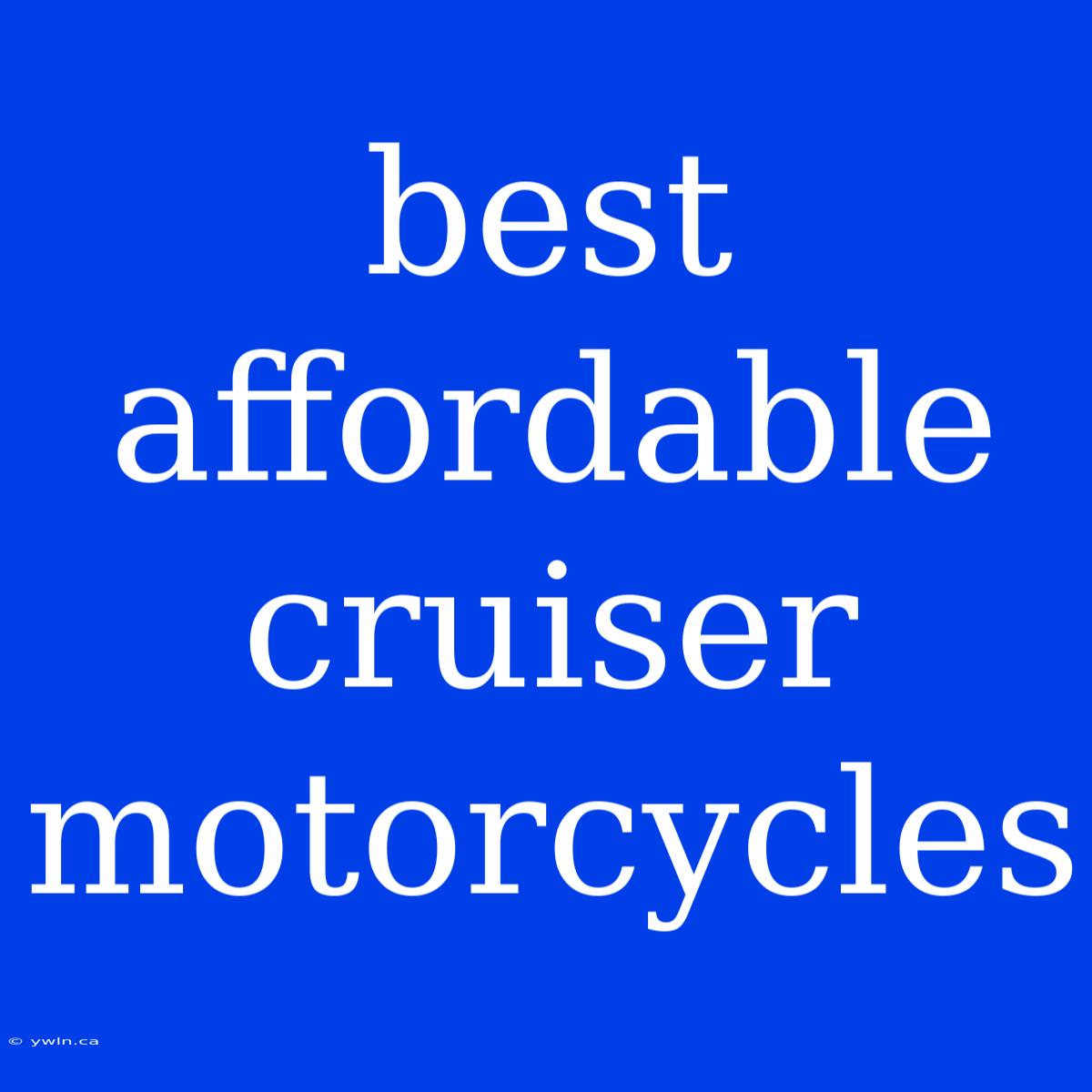 Best Affordable Cruiser Motorcycles