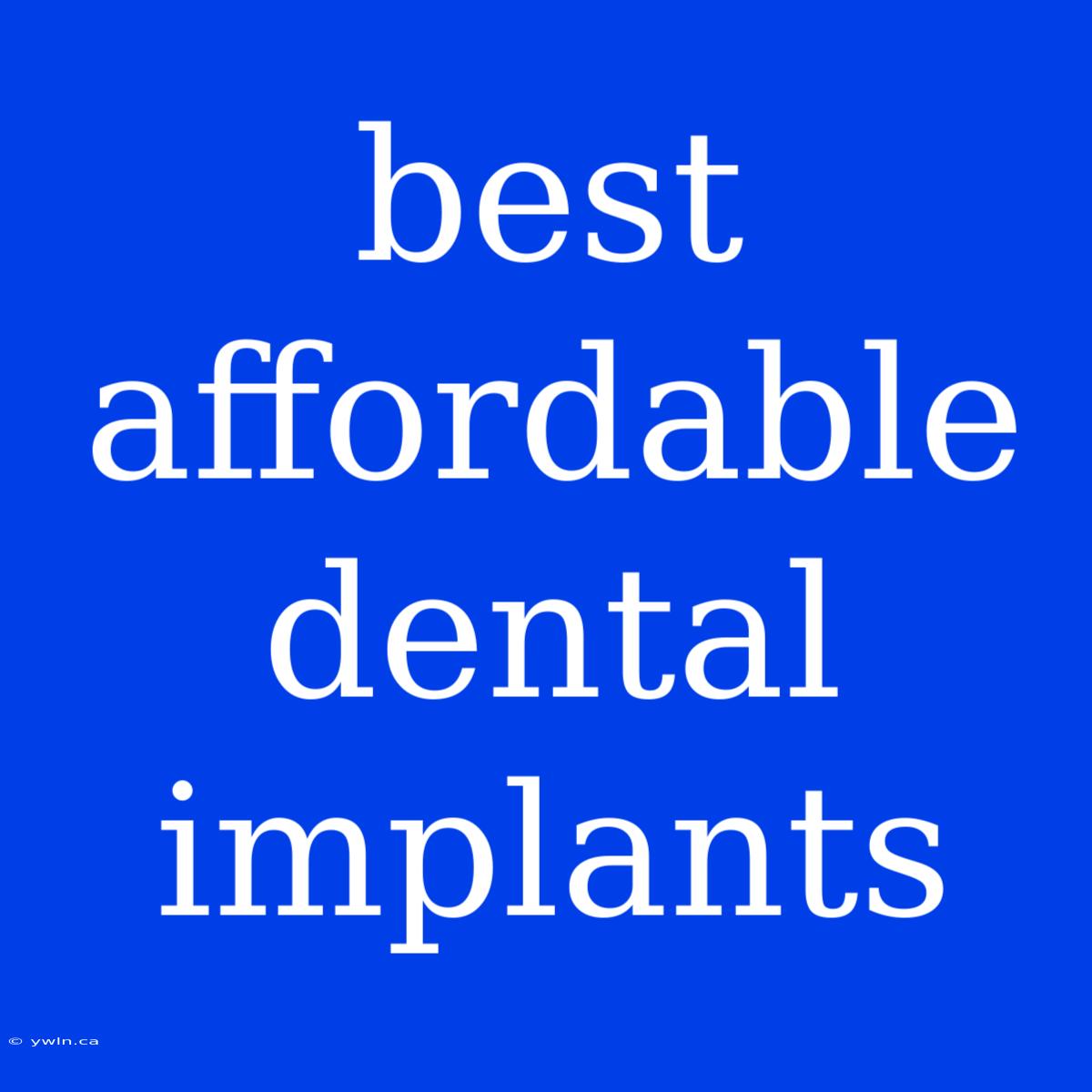 Best Affordable Dental Implants