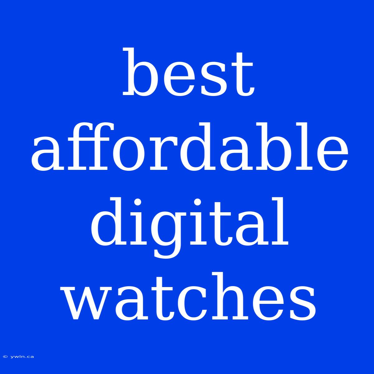 Best Affordable Digital Watches