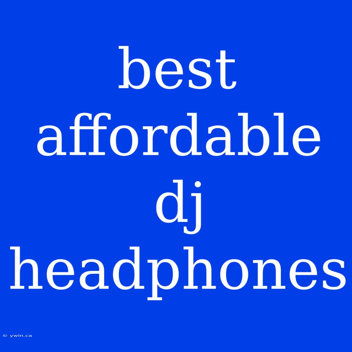 Best Affordable Dj Headphones