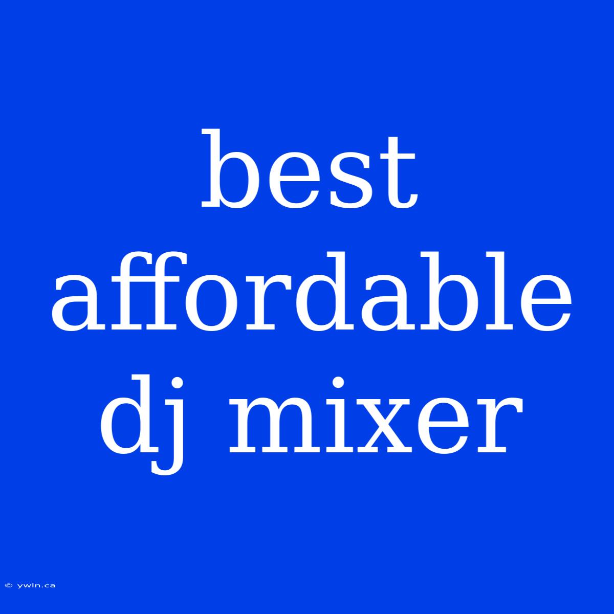 Best Affordable Dj Mixer