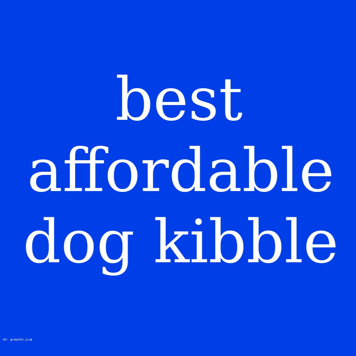 Best Affordable Dog Kibble