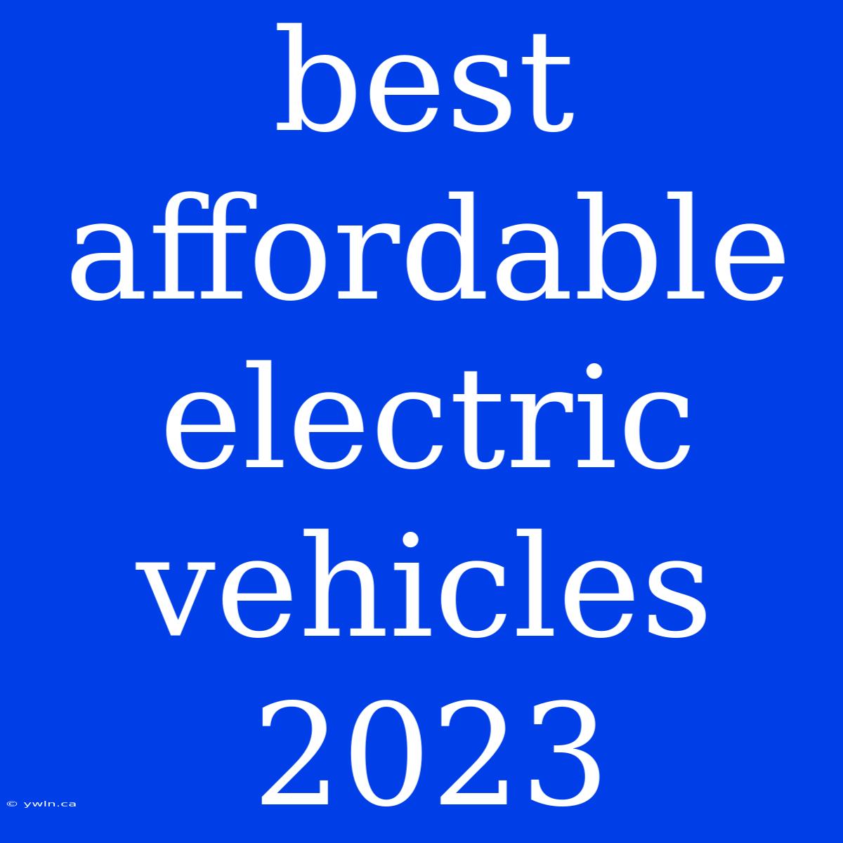 Best Affordable Electric Vehicles 2023