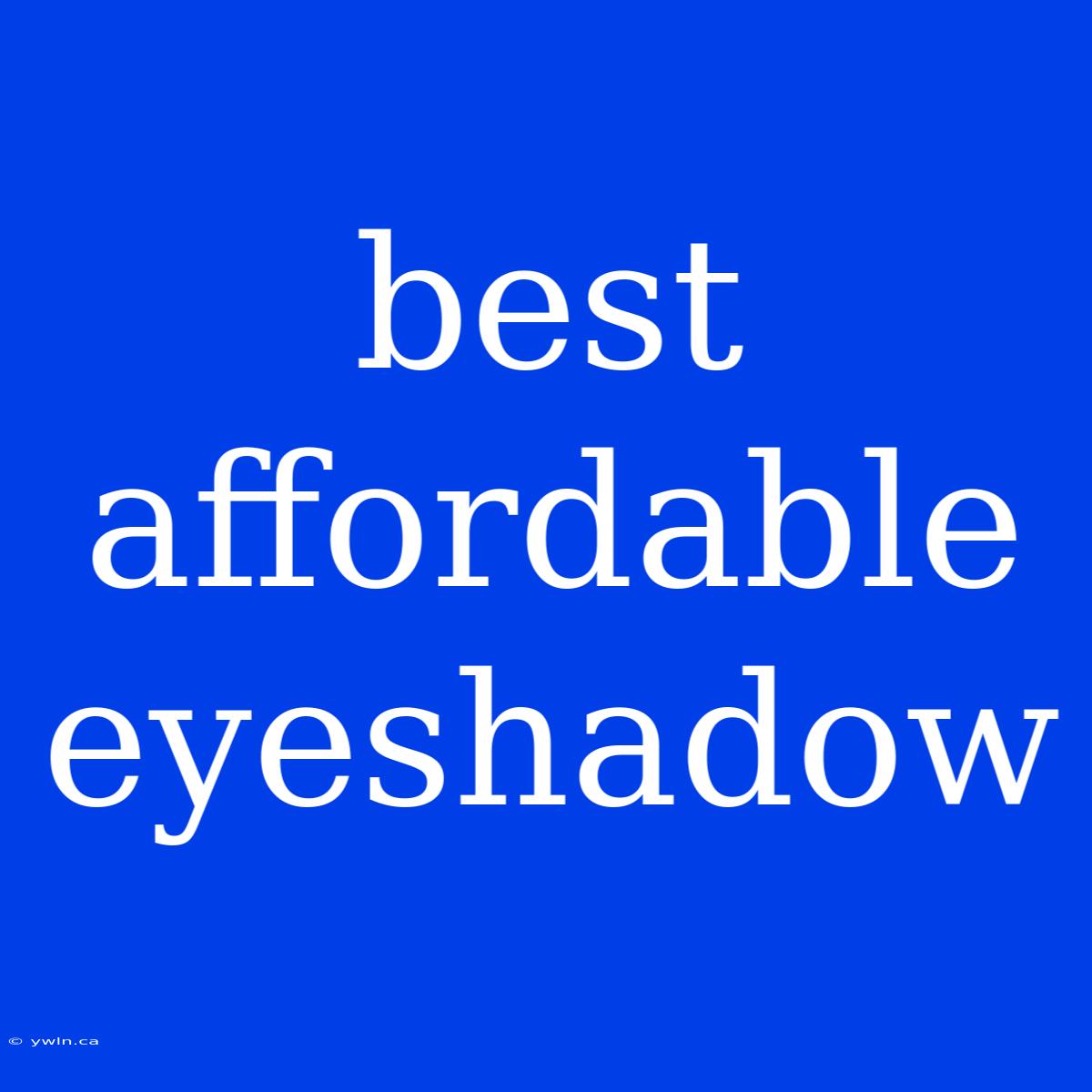 Best Affordable Eyeshadow