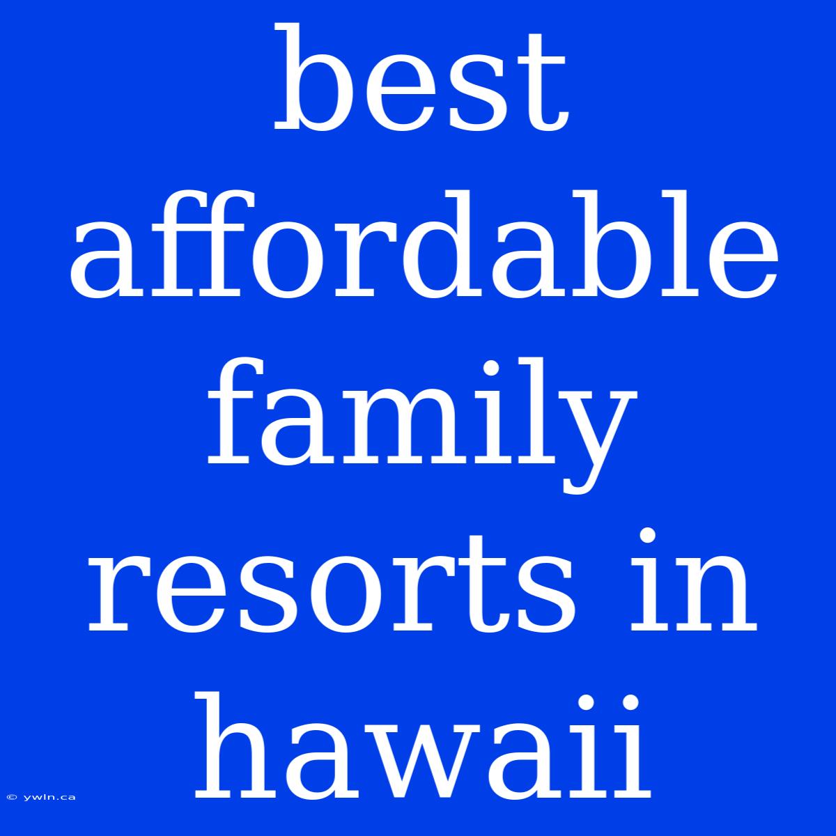 Best Affordable Family Resorts In Hawaii