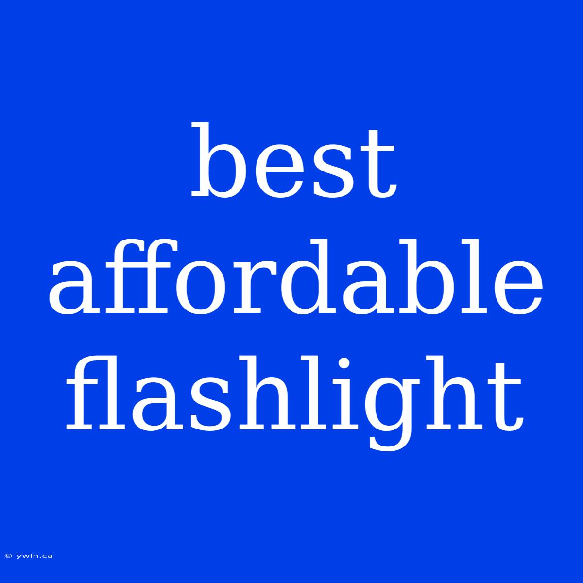 Best Affordable Flashlight