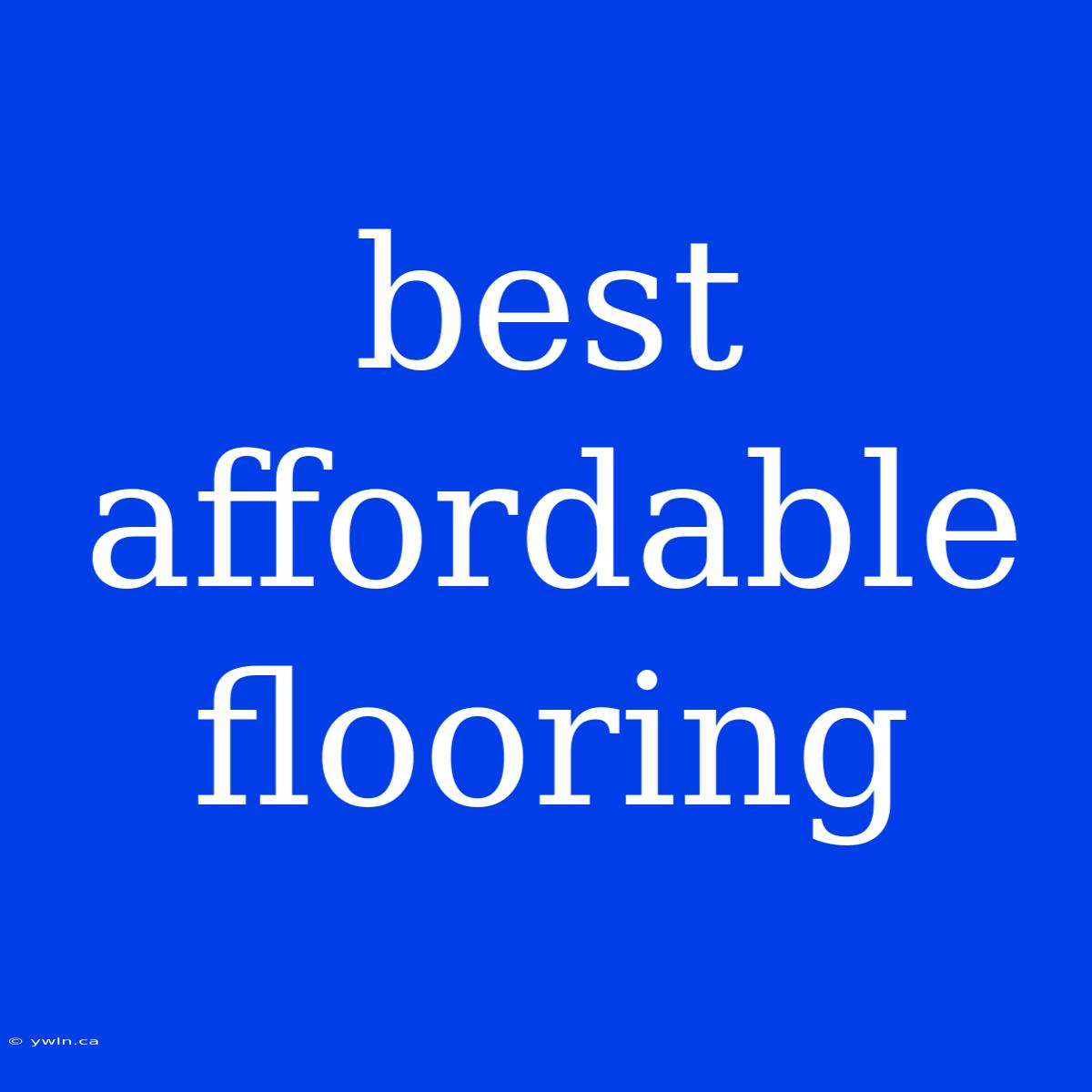 Best Affordable Flooring