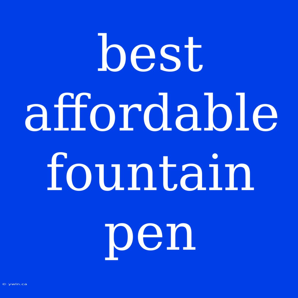 Best Affordable Fountain Pen