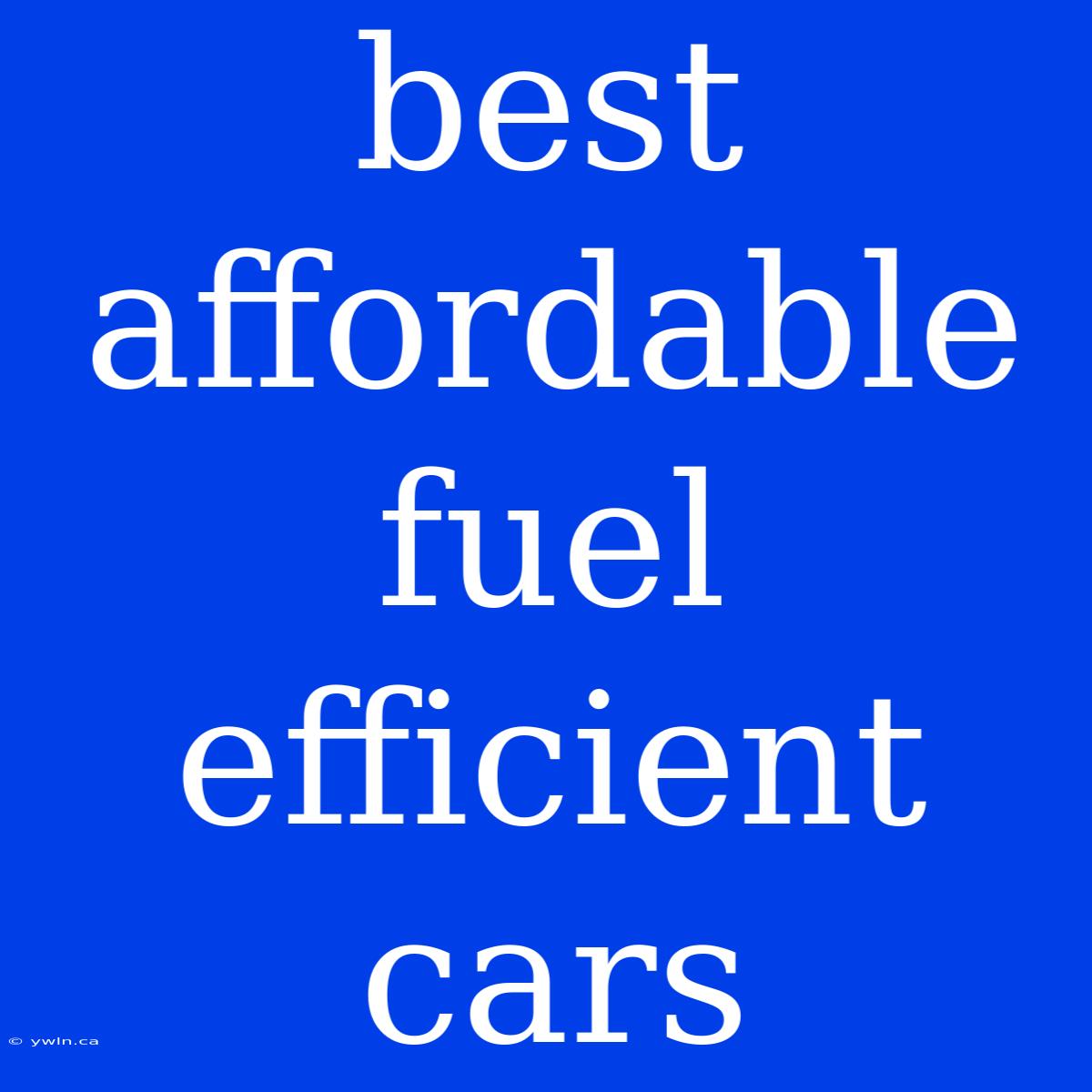 Best Affordable Fuel Efficient Cars