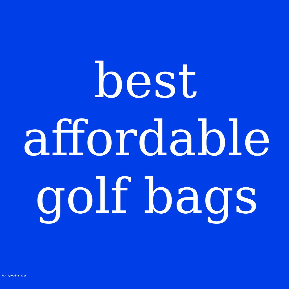 Best Affordable Golf Bags