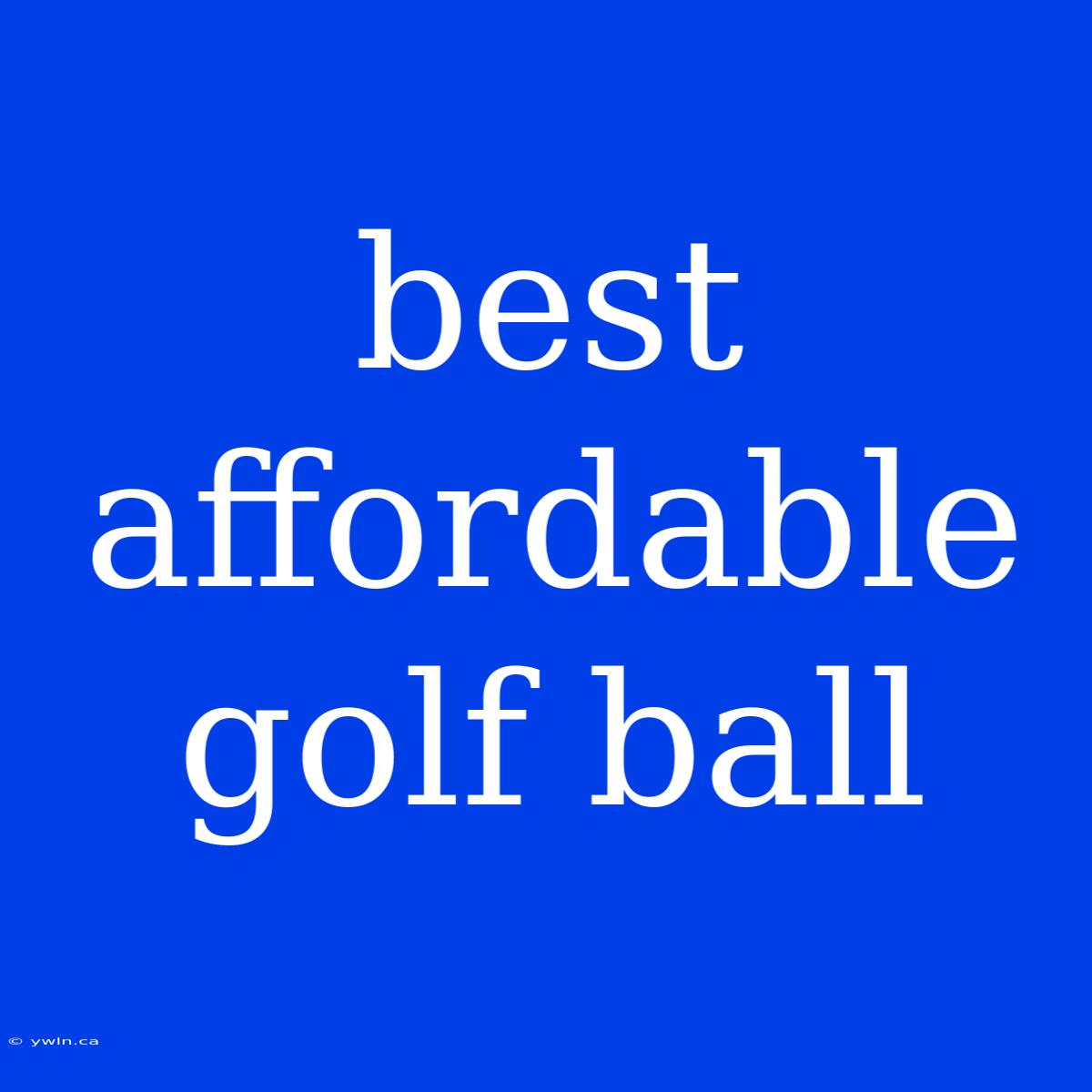 Best Affordable Golf Ball