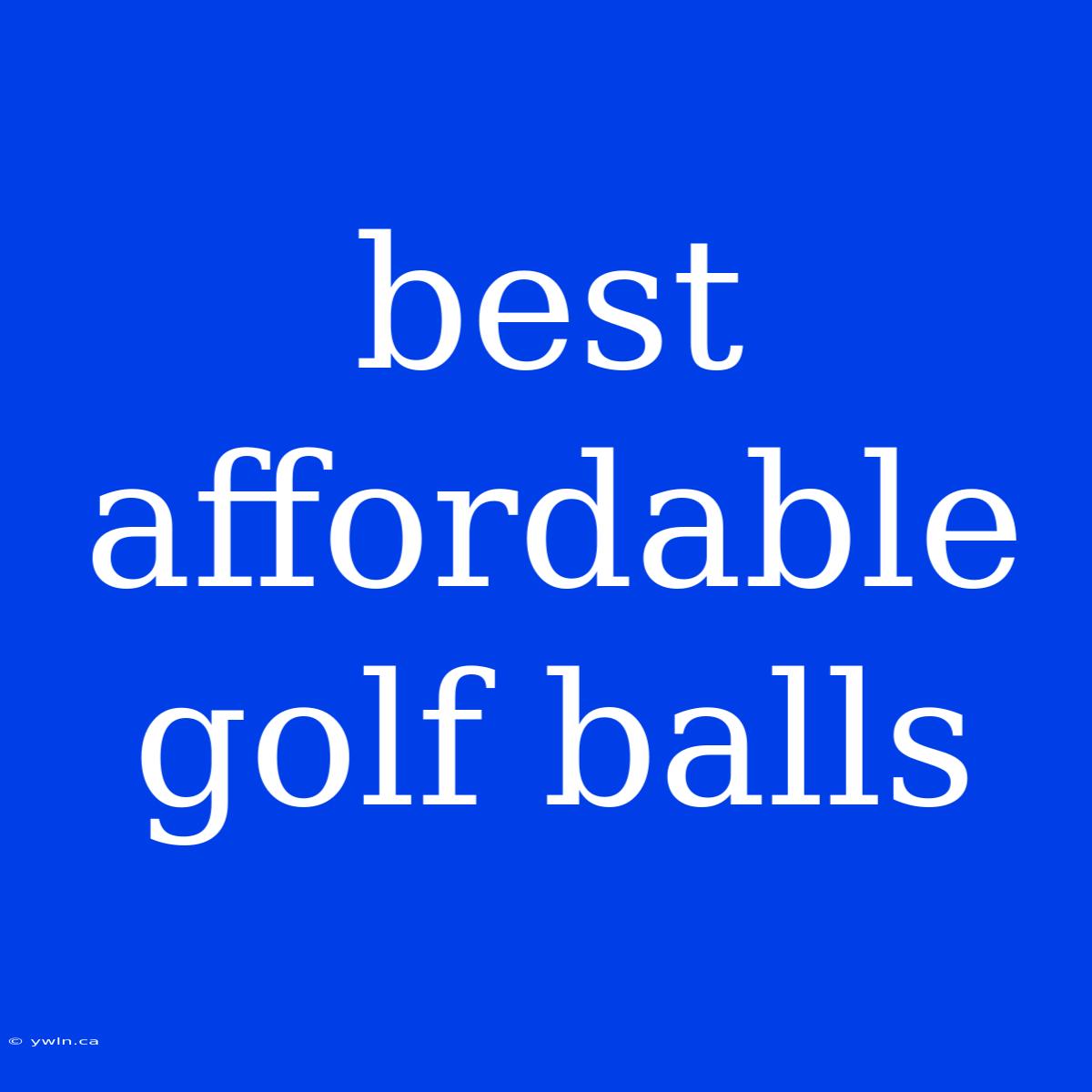 Best Affordable Golf Balls