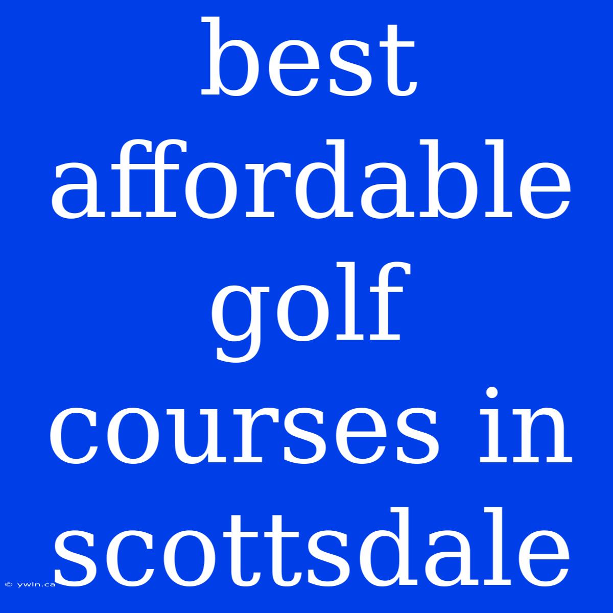 Best Affordable Golf Courses In Scottsdale