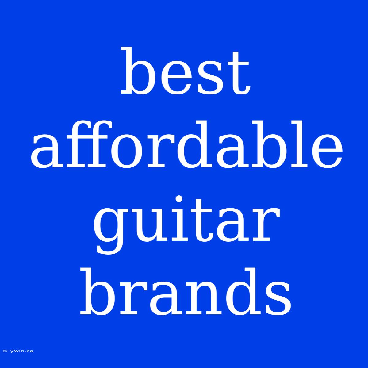 Best Affordable Guitar Brands