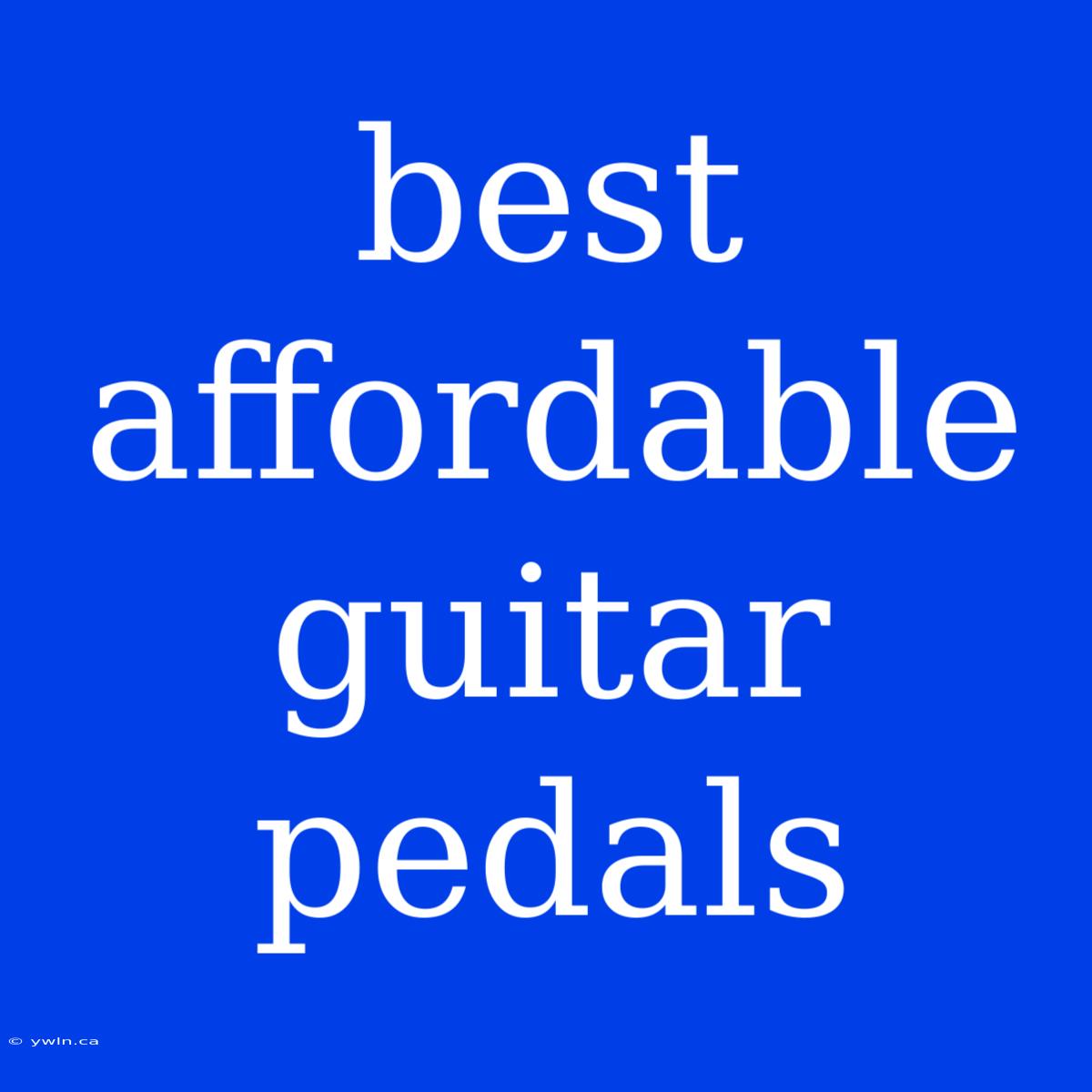 Best Affordable Guitar Pedals