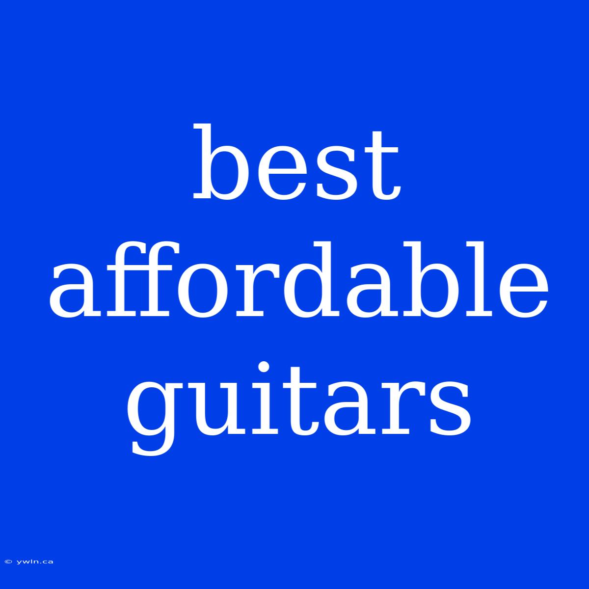 Best Affordable Guitars