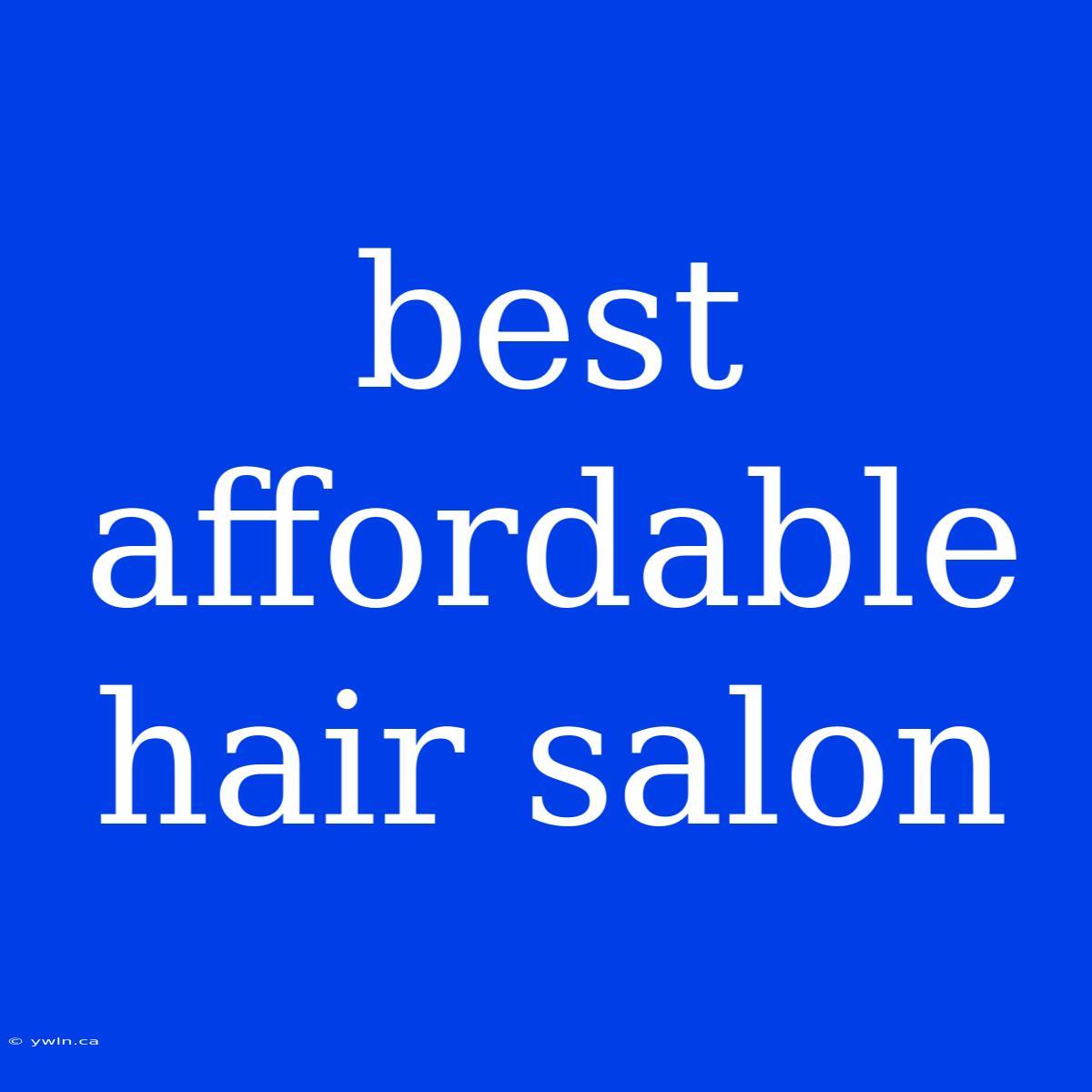 Best Affordable Hair Salon