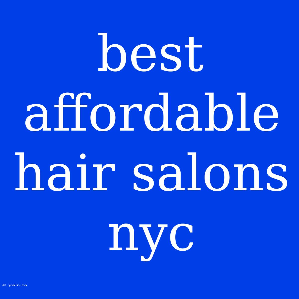 Best Affordable Hair Salons Nyc