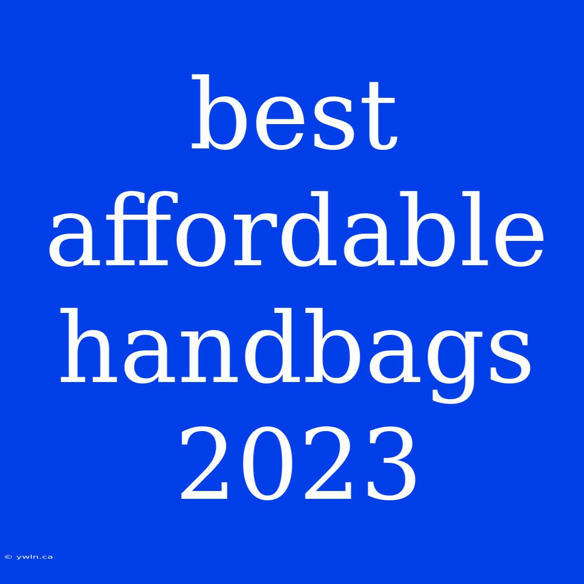 Best Affordable Handbags 2023