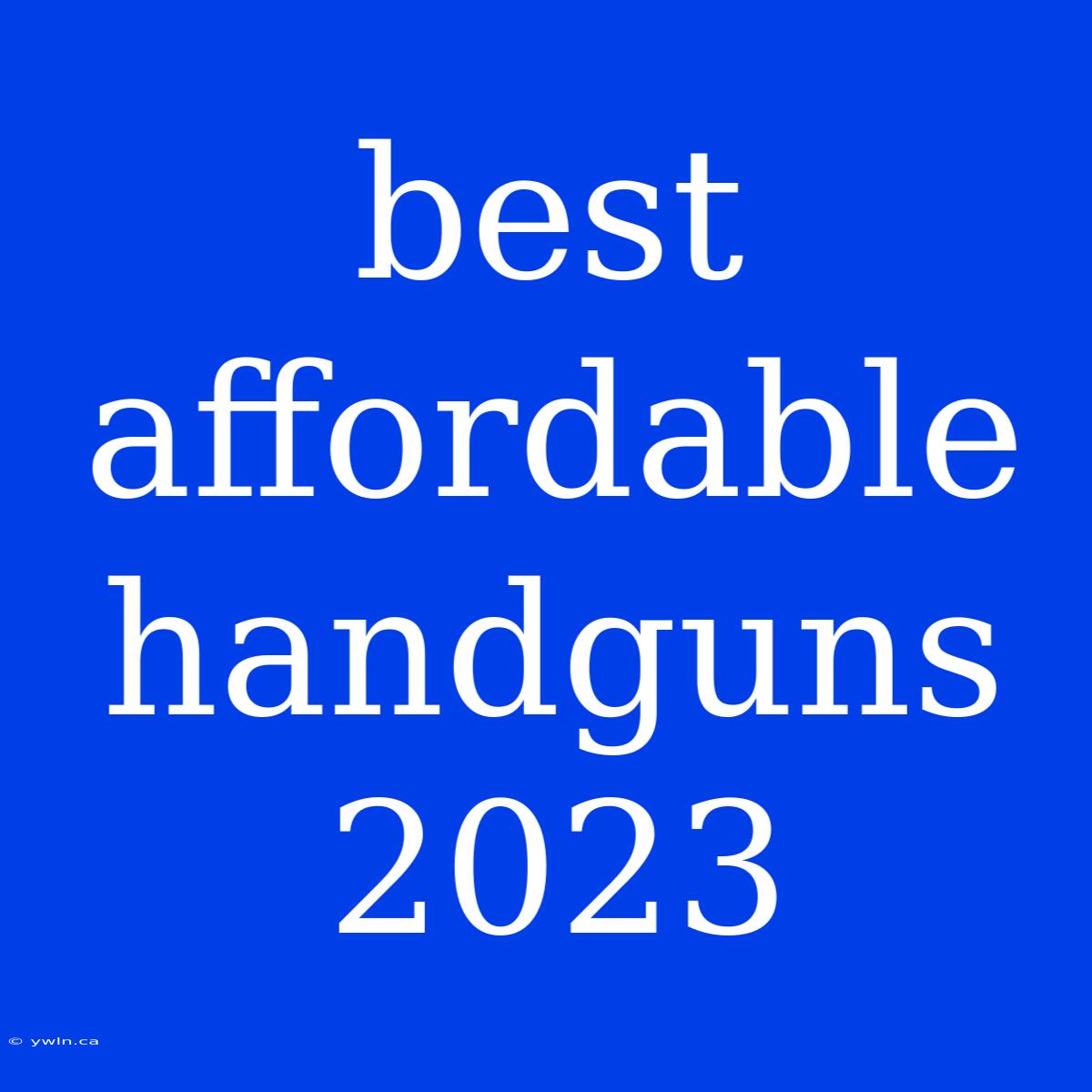 Best Affordable Handguns 2023