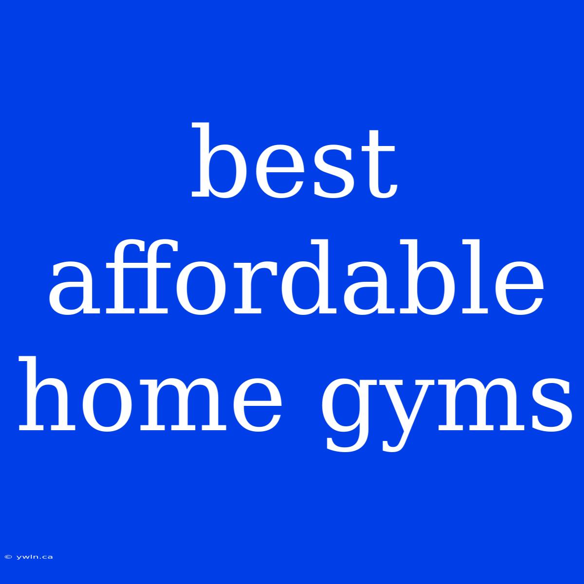 Best Affordable Home Gyms