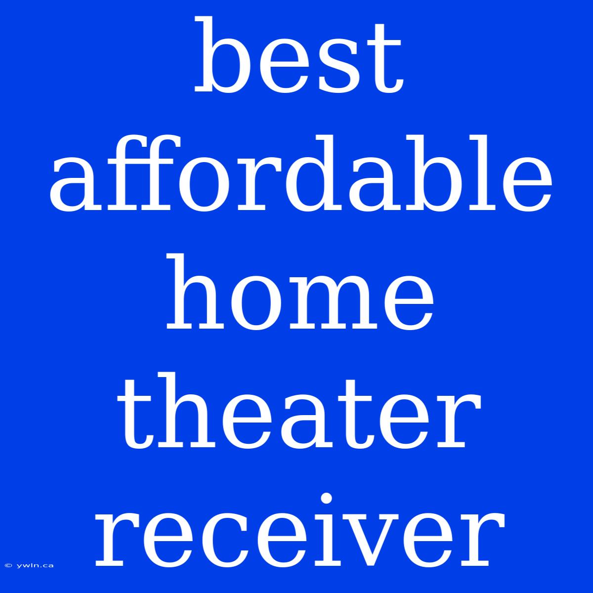 Best Affordable Home Theater Receiver