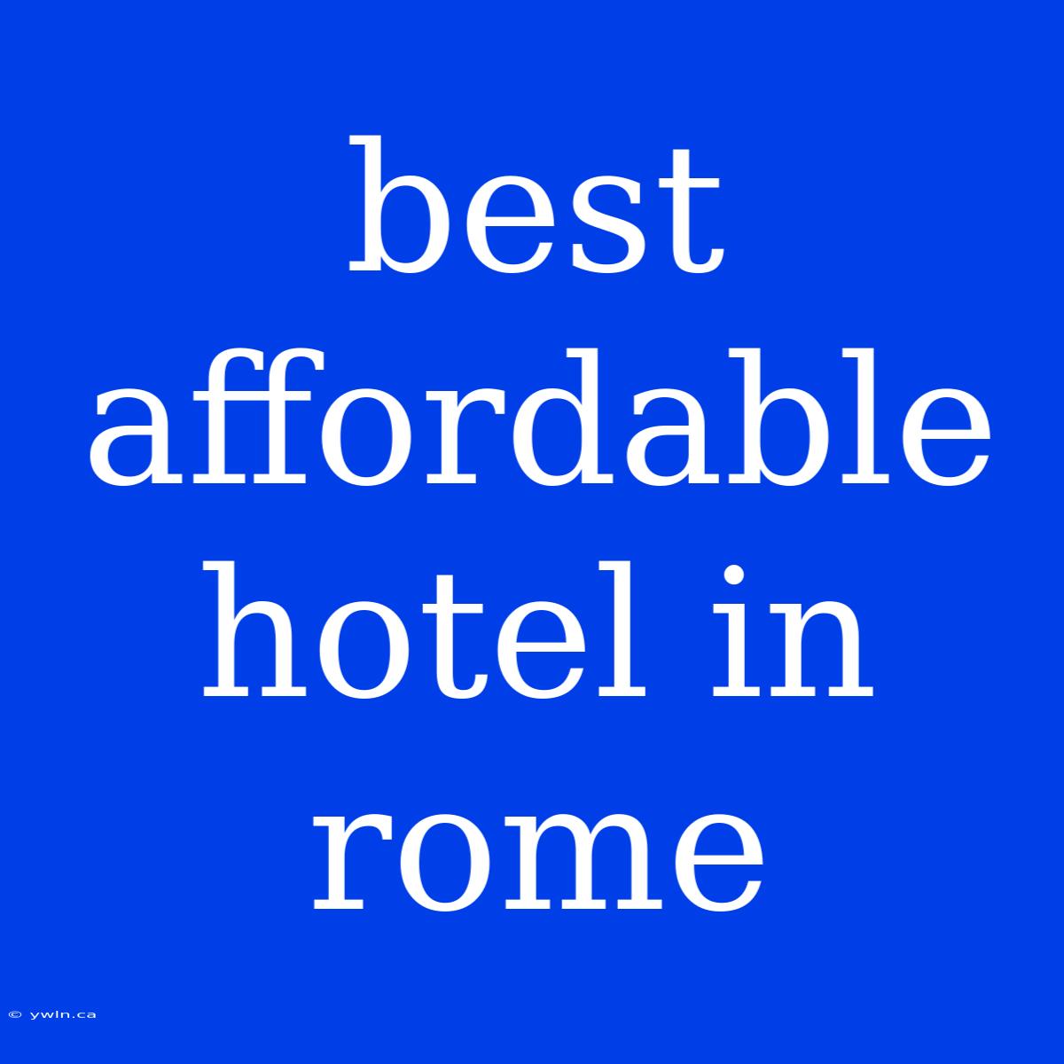 Best Affordable Hotel In Rome