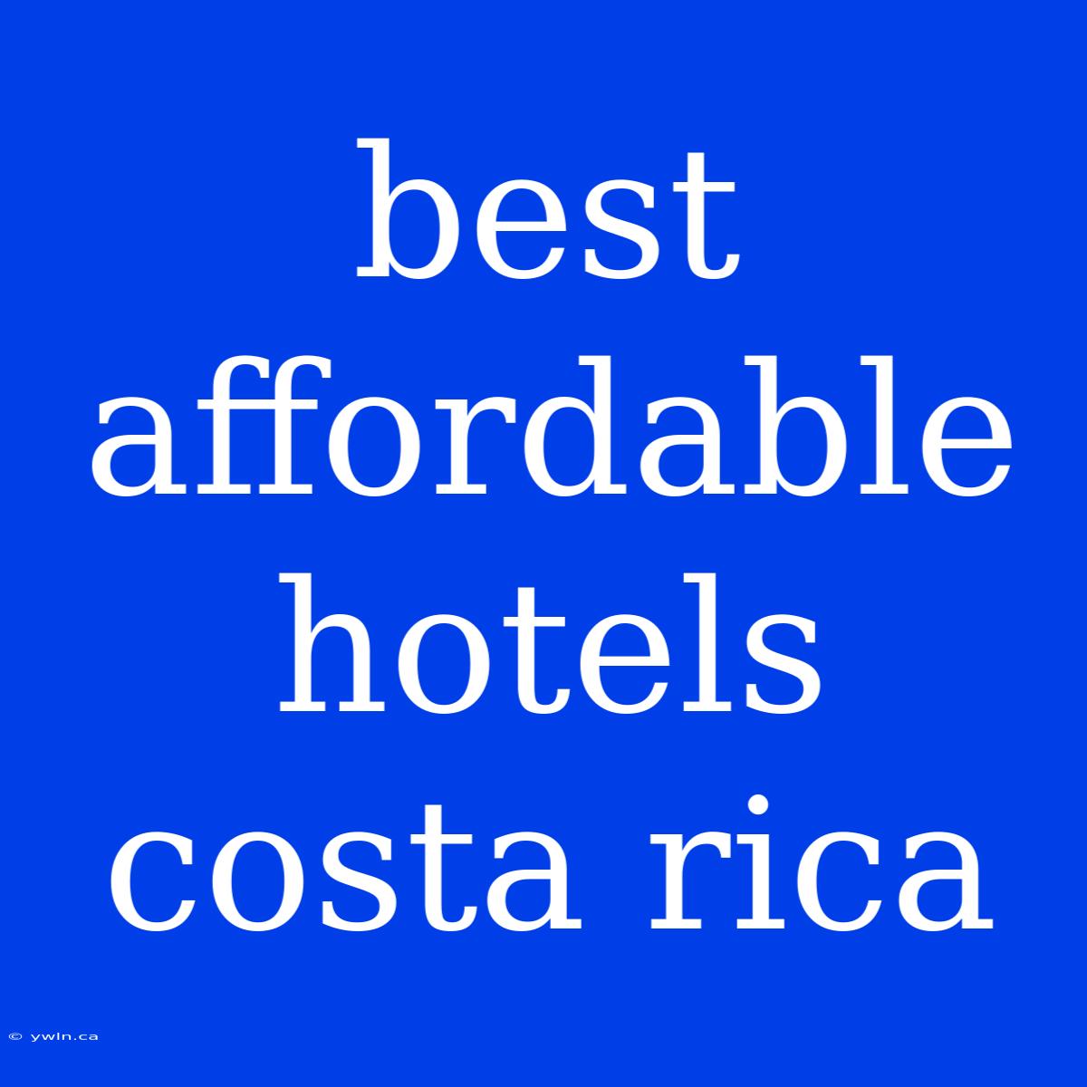 Best Affordable Hotels Costa Rica