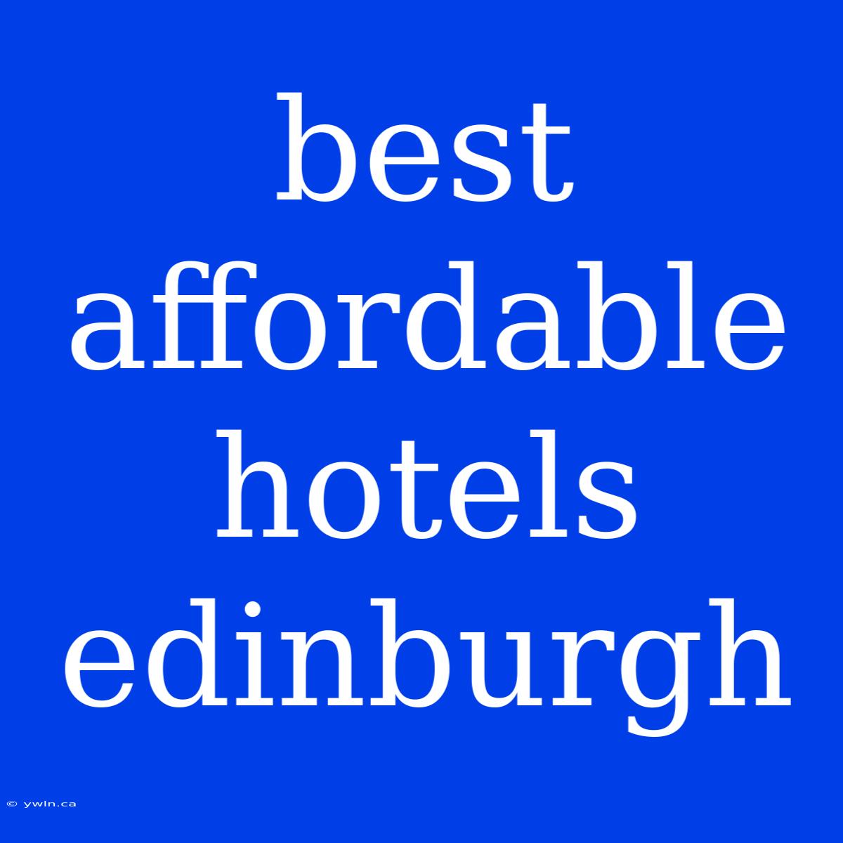 Best Affordable Hotels Edinburgh