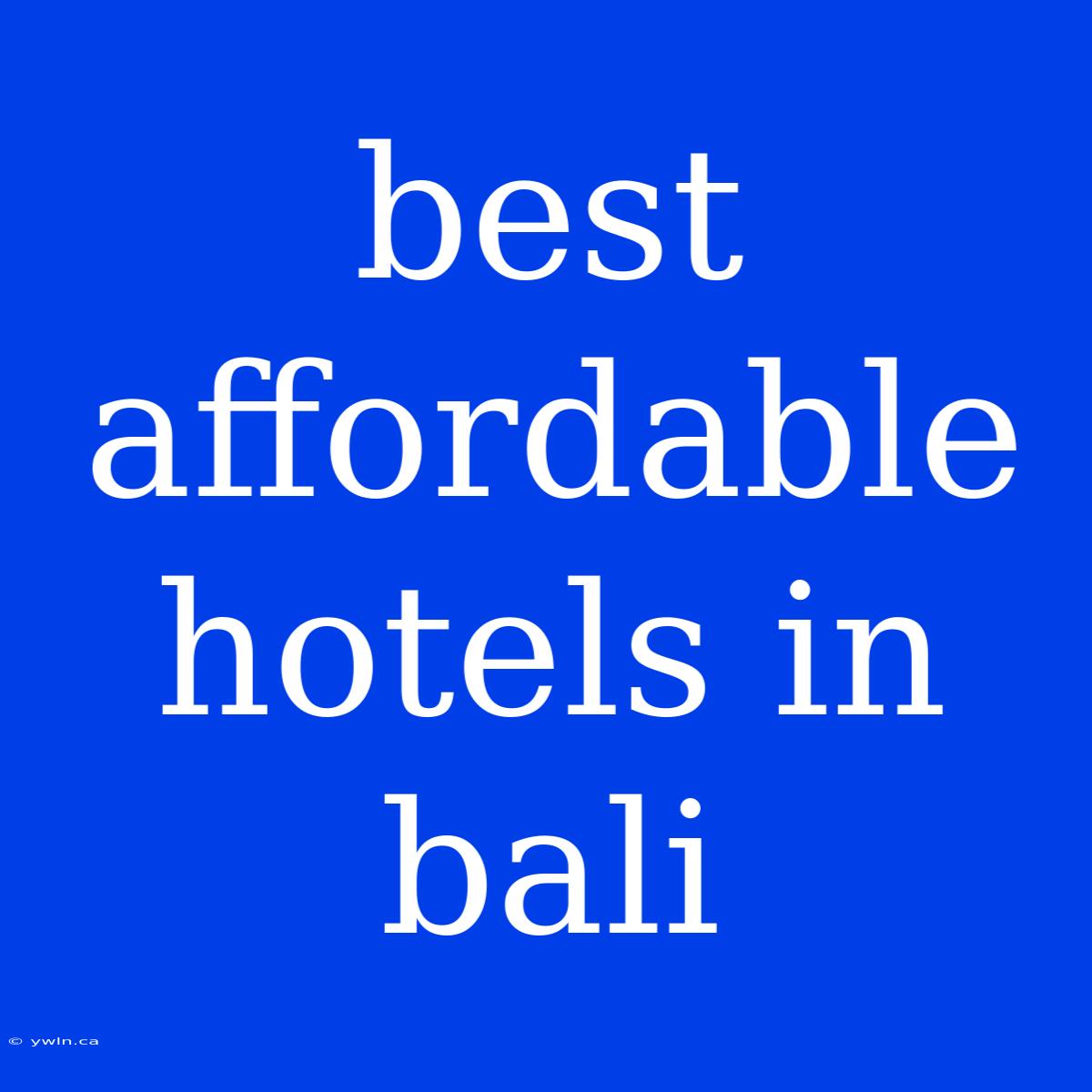 Best Affordable Hotels In Bali